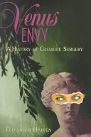 Venusneid: Eine Geschichte der kosmetischen Chirurgie - Venus Envy: A History of Cosmetic Surgery