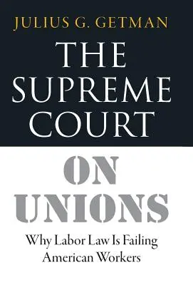 Der Oberste Gerichtshof über Gewerkschaften: Warum das Arbeitsrecht amerikanische Arbeiter im Stich lässt - The Supreme Court on Unions: Why Labor Law Is Failing American Workers