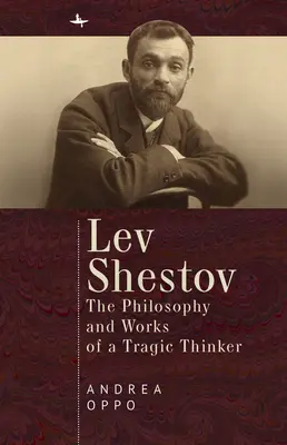 Lev Shestov: Die Philosophie und die Werke eines tragischen Denkers - Lev Shestov: The Philosophy and Works of a Tragic Thinker