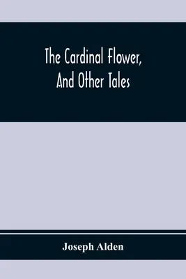 Die Kardinalblume und andere Erzählungen - The Cardinal Flower, And Other Tales