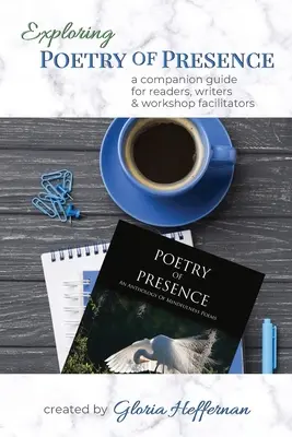 Erforschung der Poesie der Gegenwart: Ein Leitfaden für Leser, Autoren und Workshop-Leiter - Exploring Poetry of Presence: A Companion Guide for Readers, Writers, & Workshop Facilitators