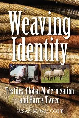 Weben von Identität: Textilien, globale Modernisierung und Harris Tweed - Weaving Identity: Textiles, Global Modernization and Harris Tweed