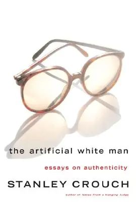 Der künstliche weiße Mann: Essays über Authentizität - The Artificial White Man: Essays on Authenticity