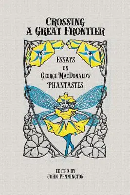 Die Überquerung einer großen Grenze: Essays über George MacDonalds Phantastes - Crossing a Great Frontier: Essays on George MacDonald's Phantastes