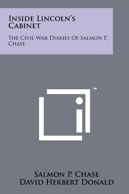 Im Kabinett von Lincoln: Die Bürgerkriegstagebücher von Salmon P. Chase - Inside Lincoln's Cabinet: The Civil War Diaries Of Salmon P. Chase