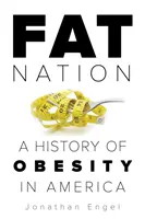 Die fette Nation: Eine Geschichte der Fettleibigkeit in Amerika - Fat Nation: A History of Obesity in America