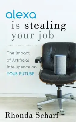 Alexa stiehlt Ihnen den Job: Der Einfluss von künstlicher Intelligenz auf Ihre Zukunft - Alexa Is Stealing Your Job: The Impact of Artificial Intelligence on Your Future