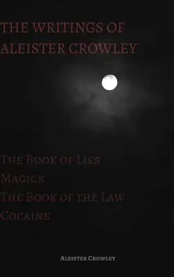 Die Schriften Aleister Crowleys: Das Buch der Lügen, Das Buch des Gesetzes, Magie und Kokain - The Writings of Aleister Crowley: The Book of Lies, The Book of the Law, Magick and Cocaine