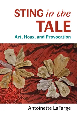 Sting in the Tale: Kunst, Schwindel und Provokation - Sting in the Tale: Art, Hoax, and Provocation