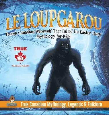 Le Loup Garou - französisch-kanadischer Werwolf, der seine Osterpflicht nicht erfüllte - Mythologie für Kinder - Wahre kanadische Mythologie, Legenden & Folklore - Le Loup Garou - French Canadian Werewolf That Failed Its Easter Duty - Mythology for Kids - True Canadian Mythology, Legends & Folklore