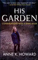 Sein Garten: Gespräche mit einem Serienmörder - His Garden: Conversations With A Serial Killer