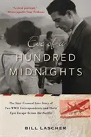 Die Nacht der hundert Mitternächte: Die Liebesgeschichte zweier Korrespondenten des Zweiten Weltkriegs und ihre epische Flucht über den Pazifik - Eve of a Hundred Midnights: The Star-Crossed Love Story of Two World War II Correspondents and Their Epic Escape Across the Pacific