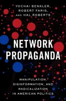 Netzwerk-Propaganda: Manipulation, Desinformation und Radikalisierung in der amerikanischen Politik - Network Propaganda: Manipulation, Disinformation, and Radicalization in American Politics