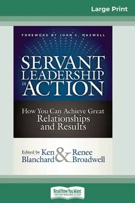 Dienende Führung in Aktion: Wie Sie großartige Beziehungen und Ergebnisse erzielen können (16pt Large Print Edition) - Servant Leadership in Action: How You Can Achieve Great Relationships and Results (16pt Large Print Edition)