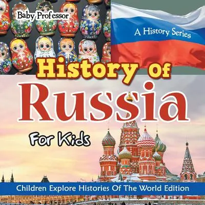 Geschichte Russlands für Kinder: Eine Geschichtsreihe - Kinder erforschen die Geschichte der Welt Edition - History Of Russia For Kids: A History Series - Children Explore Histories Of The World Edition