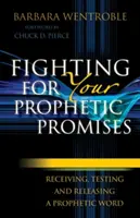 Kämpfen Sie für Ihre prophetischen Verheißungen: Empfangen, Prüfen und Freisetzen eines prophetischen Wortes - Fighting for Your Prophetic Promises: Receiving, Testing and Releasing a Prophetic Word