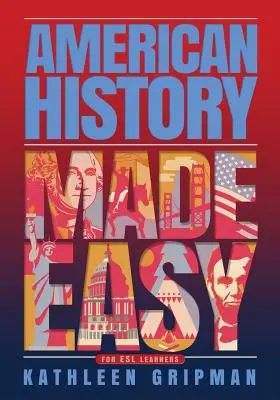 Amerikanische Geschichte leicht gemacht: Für ESL-Lernende - American History Made Easy: For ESL Learners