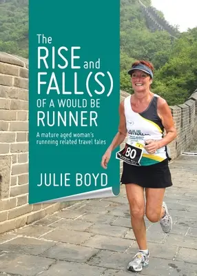 Der Aufstieg und Fall einer Möchtegern-Läuferin: Reiseerzählungen einer Frau im reifen Alter mit Bezug zum Laufsport - The Rise and Fall(s) of a Would Be Runner: A mature aged woman's runnning related travel tales