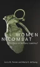 Frauen im Gefecht: Bürgerliche Pflicht oder militärische Verpflichtung? - Women in Combat: Civic Duty or Military Liability?