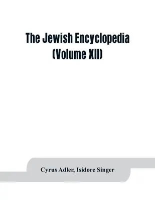 Die jüdische Enzyklopädie: eine beschreibende Aufzeichnung der Geschichte, Religion, Literatur und Sitten des jüdischen Volkes von den frühesten Zeiten bis - The Jewish encyclopedia: a descriptive record of the history, religion, literature, and customs of the Jewish people from the earliest times to