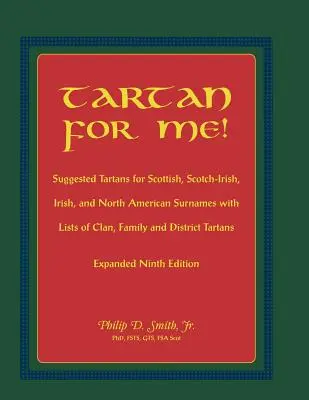 Tartan für mich! Vorgeschlagene Tartans für schottische, schottisch-irische, irische und nordamerikanische Nachnamen mit Listen von Clan-, Familien- und Distrikt-Tartans. Expa - Tartan for Me! Suggested Tartans for Scottish, Scotch-Irish, Irish, and North American Surnames with Lists of Clan, Family, and District Tartans. Expa