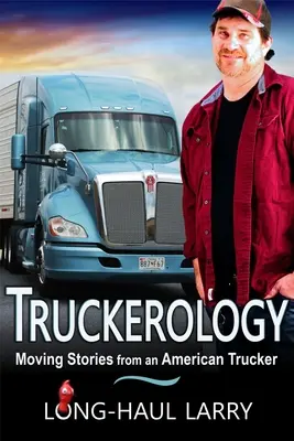 Truckerologie: Bewegende Geschichten von einem amerikanischen Trucker - Truckerology: Moving Stories From An American Trucker