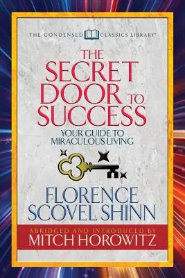 Das geheime Tor zum Erfolg (Condensed Classics): Ihr Leitfaden für ein wundersames Leben - The Secret Door to Success (Condensed Classics): Your Guide to Miraculous Living