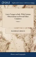 A New Voyage to Italy. with Curious Observations on Several Other Countries: Wie Deutschland; Schweiz; Savoyen; Genf; Flandern, und Holland: ... in zwei - A New Voyage to Italy. with Curious Observations on Several Other Countries: As Germany; Switzerland; Savoy; Geneva; Flanders, and Holland: ... in Two