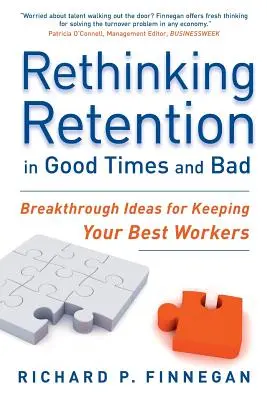 Mitarbeiterbindung in guten und schlechten Zeiten neu denken: Bahnbrechende Ideen, um Ihre besten Mitarbeiter zu halten - Rethinking Retention in Good Times and Bad: Breakthrough Ideas for Keeping Your Best Workers