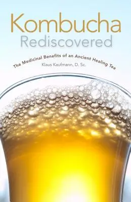 Kombucha wiederentdeckt: Die medizinischen Vorteile eines uralten Heiltees - Kombucha Rediscovered: The Medicinal Benefits of an Ancient Healing Tea