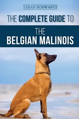 Der vollständige Leitfaden für den Belgischen Malinois: Auswahl, Ausbildung, Sozialisierung, Arbeit, Fütterung und Liebe für Ihren neuen Malinois-Welpen - The Complete Guide to the Belgian Malinois: Selecting, Training, Socializing, Working, Feeding, and Loving Your New Malinois Puppy