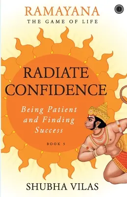 Ramayana: Das Spiel des Lebens - Buch 5: Strahlen Sie Zuversicht aus - Ramayana: The Game of Life - Book 5: Radiate Confidence