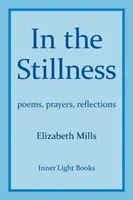 In der Stille: Gedichte, Gebete, Reflexionen - In The Stillness: poems, prayers, reflections