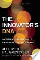 Die DNA des Innovators: Die fünf Fähigkeiten disruptiver Innovatoren meistern - The Innovator's DNA: Mastering the Five Skills of Disruptive Innovators