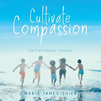 Mitgefühl kultivieren: Selbstliebe zählt - Cultivate Compassion: Self-Kindness Counts