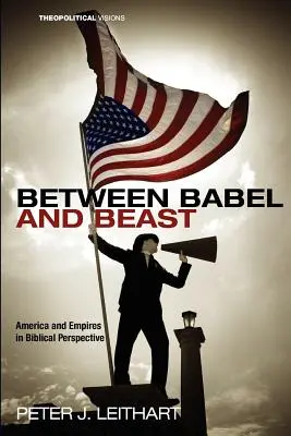 Zwischen Babel und Biest: Amerika und die Imperien in biblischer Perspektive - Between Babel and Beast: America and Empires in Biblical Perspective