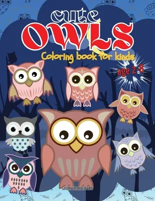 Niedliches Eulen-Malbuch: Eule Malbuch für Kinder, Kleinkinder, Mädchen und Jungen, Activity Workbook für Arten, leicht zu färben Alter 2-8 - Cute Owls coloring book: Owl coloring book for kids, Toddlers, Girls and Boys, Activity Workbook for kinds, Easy to coloring Ages 2-8