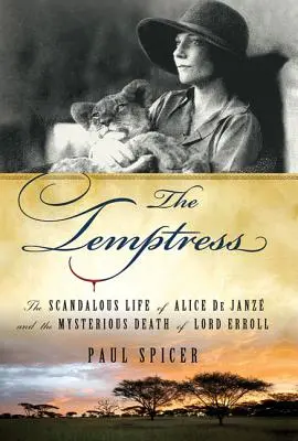 Die Verführerin: Das skandalöse Leben der Alice de Janze und der rätselhafte Tod von Lord Erroll - The Temptress: The Scandalous Life of Alice de Janze and the Mysterious Death of Lord Erroll