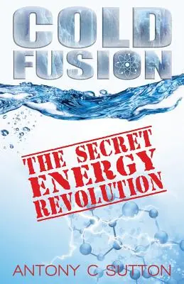 Kalte Fusion - Die geheime Energierevolution: Die geheime Energierevolution - Cold Fusion - The Secret Energy Revolution: The Secret Energy Revolution