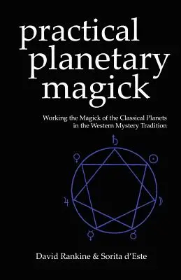 Praktische planetarische Magie: Die Arbeit mit der Magie der klassischen Planeten in der westlichen esoterischen Tradition - Practical Planetary Magick: Working the Magick of the Classical Planets in the Western Esoteric Tradition