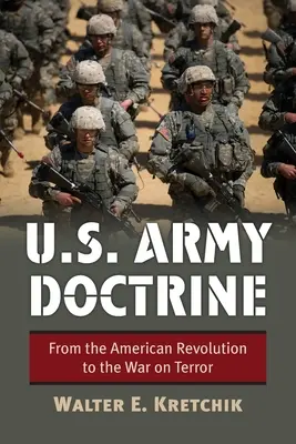 U.S. Army Doctrine: Von der Amerikanischen Revolution bis zum Krieg gegen den Terror - U.S. Army Doctrine: From the American Revolution to the War on Terror
