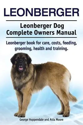 Leonberger. Leonberger Dog Complete Owners Manual. Leonberger Buch für Pflege, Kosten, Fütterung, Pflege, Gesundheit und Training. - Leonberger. Leonberger Dog Complete Owners Manual. Leonberger book for care, costs, feeding, grooming, health and training.
