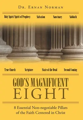 Gottes wunderbare Acht: 8 unverzichtbare, nicht verhandelbare Säulen des Glaubens, die in Christus zentriert sind - God's Magnificent Eight: 8 Essential Non-negotiable Pillars of the Faith Centered in Christ