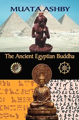 Der altägyptische Buddha: Die altägyptischen Ursprünge des Buddhismus - The Ancient Egyptian Buddha: The Ancient Egyptian Origins of Buddhism