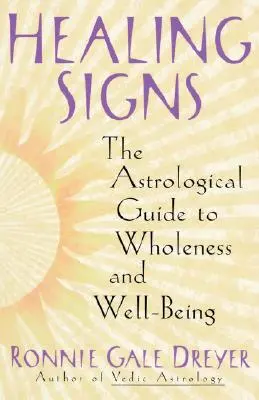 Heilende Zeichen: Der astrologische Leitfaden für Ganzheitlichkeit und Wohlbefinden - Healing Signs: The Astrological Guide to Wholeness and Well Being