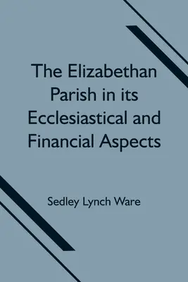 Die elisabethanische Pfarrei in ihren kirchlichen und finanziellen Aspekten - The Elizabethan Parish in its Ecclesiastical and Financial Aspects