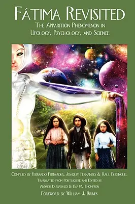 Fatima Revisited: Das Phänomen der Erscheinungen in Ufologie, Psychologie und Wissenschaft - Fatima Revisited: The Apparition Phenomenon In Ufology, Psychology, and Science