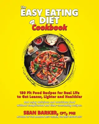 Das Easy Eating Diet Kochbuch: 150 Fit-Food-Rezepte für das echte Leben, um schlanker, leichter und gesünder zu werden - The Easy Eating Diet Cookbook: 150 Fit Food Recipes for Real Life, to Get Leaner, Lighter and Healthier