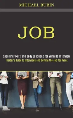 Job: Insider-Leitfaden für Vorstellungsgespräche und den Erhalt des gewünschten Jobs (Redekunst und Körpersprache für ein erfolgreiches Vorstellungsgespräch) - Job: Insider's Guide to Interviews and Getting the Job You Want (Speaking Skills and Body Language for Winning Interview)