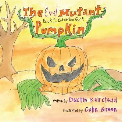 Der böse Mutantenkürbis: Buch 1: Raus aus der Schmiere - The Evil Mutant Pumpkin: Book 1: Out of the Gunk